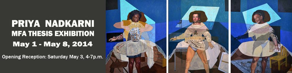 Priya Nadkarni MFA Thesis Exhibition May 1 - 8, 2014