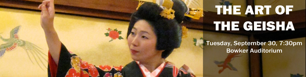 Art Of Geisha Tuesday, September 30 @ 7:30pm Bowker Auditorium