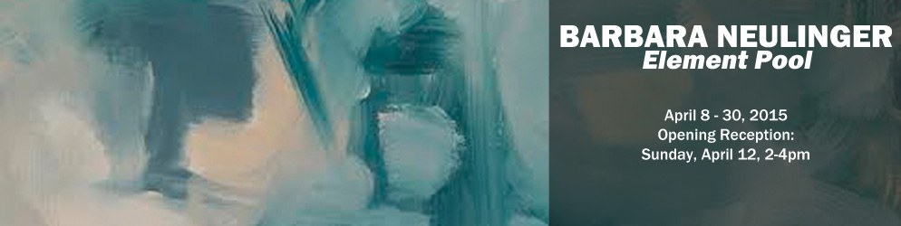 Barbara Neulinger: Elemental Pool  April 8 - 30, 2015 Opening Reception: Sunday, April 12 from 2 - 4 pm
