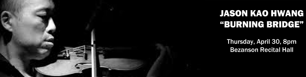 Jason Kao Hwang "Burning Bridge" Thursday, April 30 @ 8p.m. in the Bezanson Recital Hall