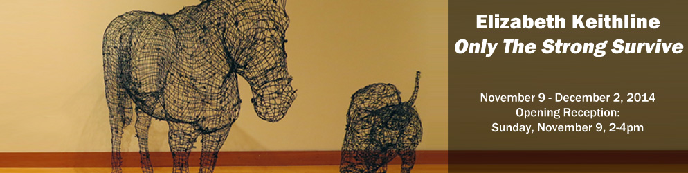 Elizabeth Keithline: Only The Strong Survive   November 9 to December 2, 2014 Opening Reception: Sunday, November 9 from 2 - 4 pm