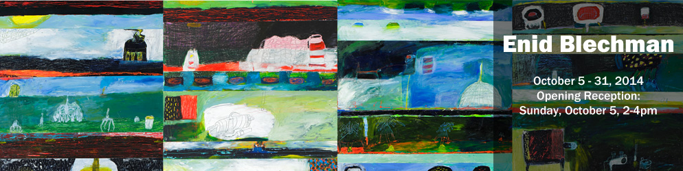 Enid Blechman   October 5 – 31, 2014 Opening Reception: Sunday, October 5 from 2 - 4 pm