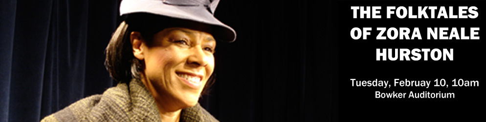 Folktales of Zora Tuesday, February 10 @10am Bowker Auditorium