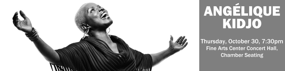 Anjelique Kidjo Thursday, October 30 @ 7:30pm in the Fine Arts Center Concert Hall Chamber Seating