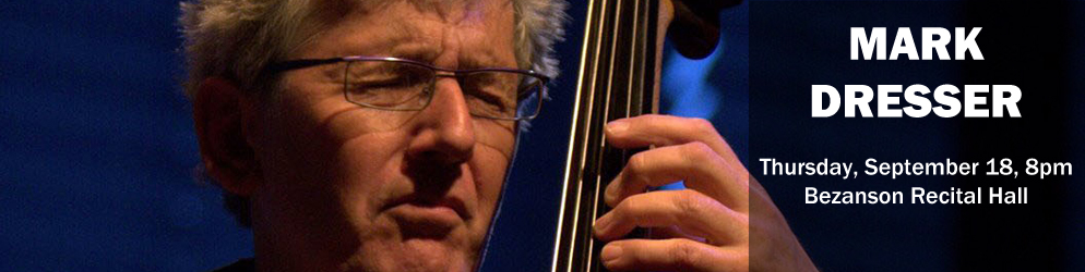 Mark Dresser Thursday, September 18 @ 8:00pm in the Bezanson Recital Hall