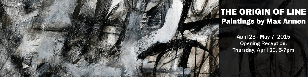 Max Armen: The Origin of Line April 23 - May 7, 2015 Opening Reception: Thursday, April 23, 5-7pm
