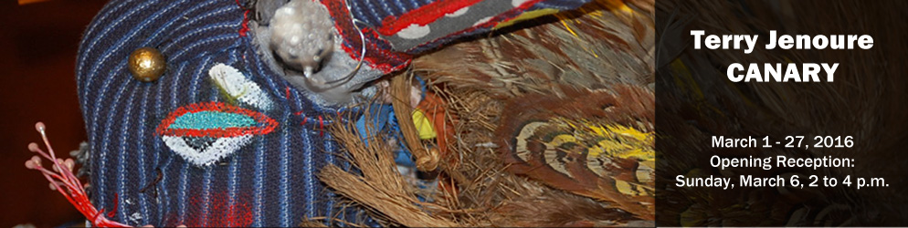 Terry Jenoure Canary March 1 - 27, 2016 Opening Reception: Sunday, March 6, 2 to 4 p.m.
