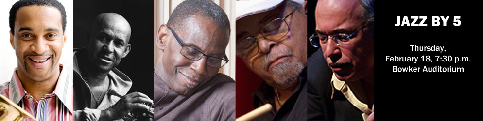 Jazz by 5 Thursday, February 18, 7:30 p.m. Bowker Auditorium