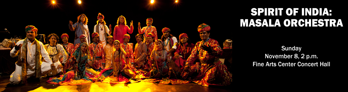 Spirit Of India: Masala Orchestra Sunday, November 8, 2:00 p.m. Fine Arts Center Concert Hall