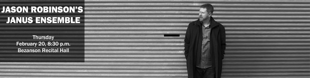 Jason Robinson Nonet Thursday, February 20, 8:30 p.m., Bezanson Recital Hall