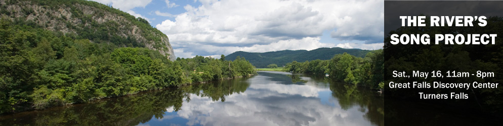 The River's Song Project Sat., May 16, 11am - 8pm Great Falls Discovery Center Turners Falls