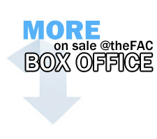 More on Sale at the FAC Box Office