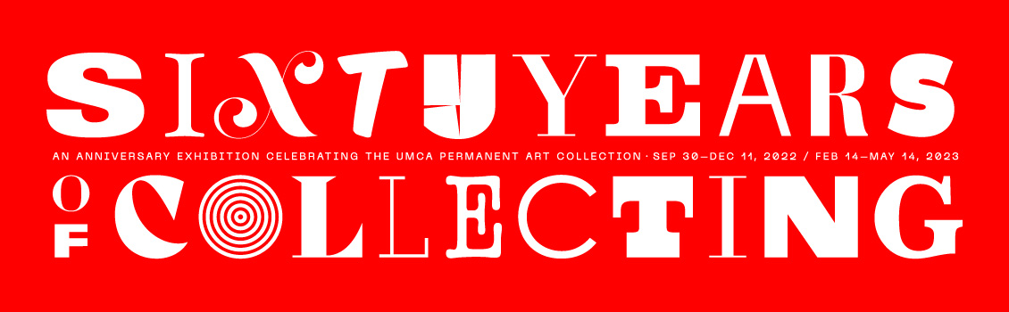 White text on a bright red background that reads, "Sixty Years of Collecting: An Anniversary Exhibition Celebrating the UMCA Permanent Art Collection - Sep 30-Dec 11, 2022 / Feb 14-May 14, 2023." Each letter of the main title is a different font.