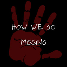 Black square with a red hand print with the words How We Go Missing in white over the hand